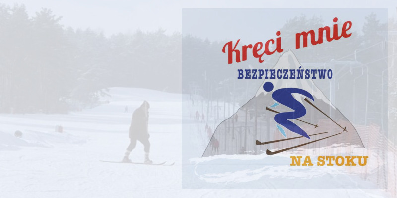 „Kręci mnie bezpieczeństwo na stoku” - kampania informacyjno-edukacyjna „Kręci mnie bezpieczeństwo na stoku” - kampania informacyjno-edukacyjna