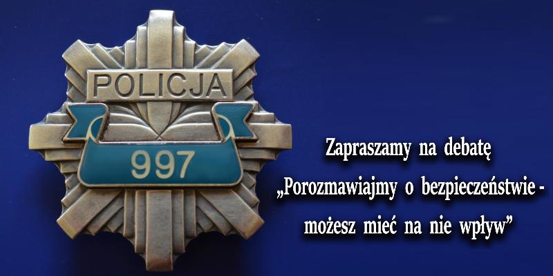 Zapraszamy na debatę „Porozmawiajmy o bezpieczeństwie - możesz mieć na nie wpływ” Zapraszamy na debatę „Porozmawiajmy o bezpieczeństwie - możesz mieć na nie wpływ”