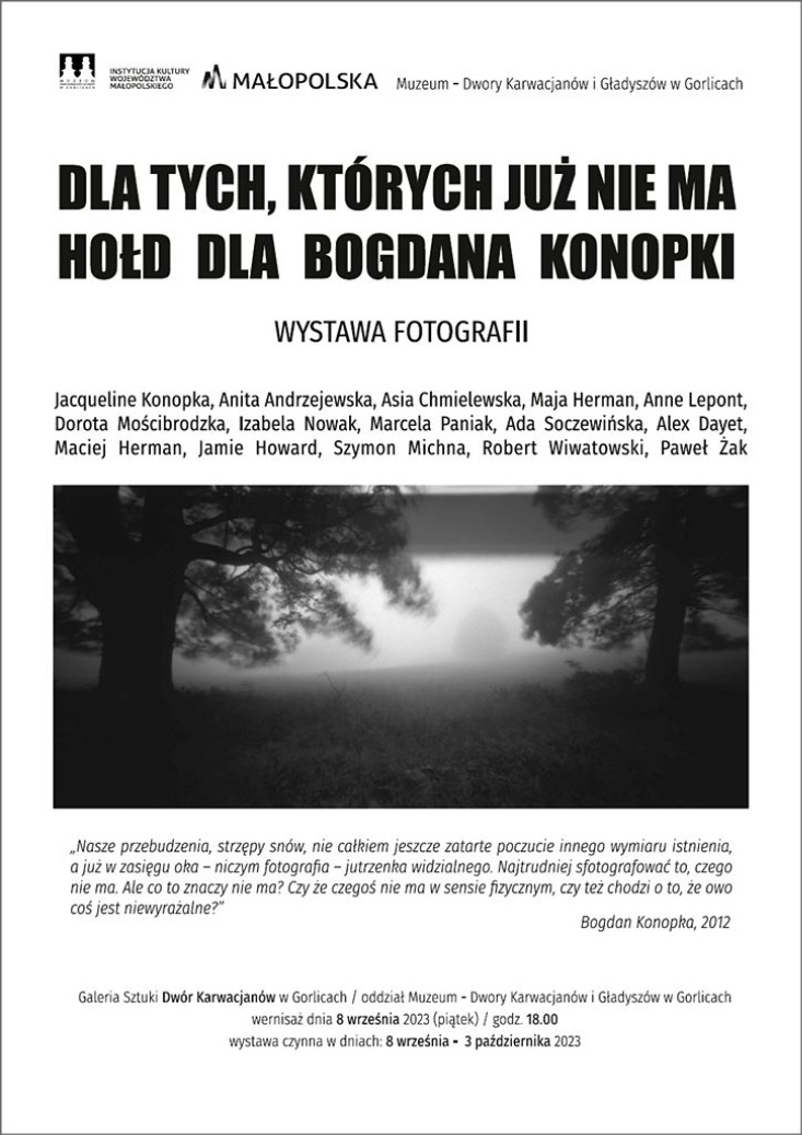 „DLA TYCH, KTÓRYCH JUŻ NIE MA. HOŁD DLA BOGDANA KONOPKI” WYSTAWA FOTOGRAFII / GALERIA SZTUKI DWÓR KARWACJANÓW „DLA TYCH, KTÓRYCH JUŻ NIE MA. HOŁD DLA BOGDANA KONOPKI” WYSTAWA FOTOGRAFII / GALERIA SZTUKI DWÓR KARWACJANÓW