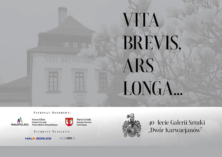 „Vita brevis, ars longa…” wystawa jubileuszowa 40 - lecia Galerii Sztuki Dwór Karwacjanów w Gorlicach „Vita brevis, ars longa…” wystawa jubileuszowa 40 - lecia Galerii Sztuki Dwór Karwacjanów w Gorlicach
